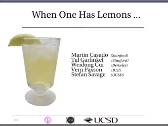 When One Has Lemons ... Martin Casado (Stanford) Tal Garfinkel (Stanford) Weidong Cui (Berkeley)
