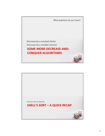 SOME MORE DECREASE  AND  CONQUER ALGORITHMS Insertion Sort on Steroids SHELL'S SORT  A