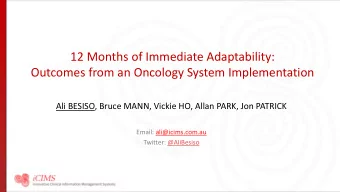 12 Months of Immediate Adaptability:  Outcomes from an Oncology System Implementation  Ali BESISO,