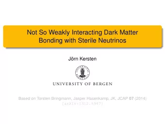 Not So Weakly Interacting Dark Matter  Bonding with Sterile Neutrinos  Jrn Kersten Based on
