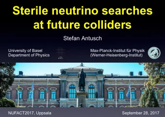 Sterile neutrino searches  at future colliders  Stefan Antusch  University of Basel