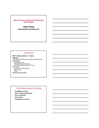 Dawn Song  dawnsong@cs.berkeley.edu  1  Introduction  MW 1-2:30pm (starts at 1:10pm)