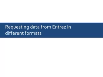 Requesting data from Entrez in  different formats  We can request data as text or as XML  We can
