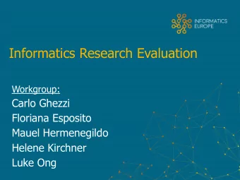 Informatics Research Evaluation  Workgroup:  Carlo Ghezzi  Floriana Esposito  Mauel Hermenegildo