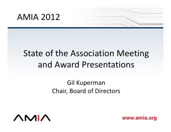 AMIA 2012 State of the Association Meeting and Award Presentations Gil Kuperman Chair, Board of