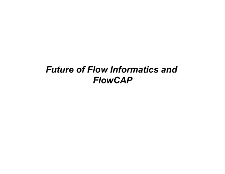 future of flow informatics and flowcap feedback on