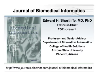 Journal of Biomedical Informatics  Edward H. Shortliffe, MD, PhD  Editor-in-Chief  2001-present