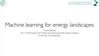 Machine learning for energy landscapes  Tristan Bereau  Van t Hoff Institute for Molecular