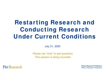 Restarting Research and  Conducting Research  Under Current Conditions  July 21, 2020  Please use