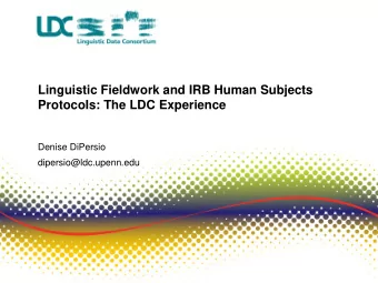 Linguistic Fieldwork and IRB Human Subjects  ProtocoIs: The LDC Experience  Denise DiPersio