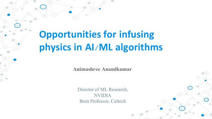 opportunities for infusing physics in ai ml algorithms