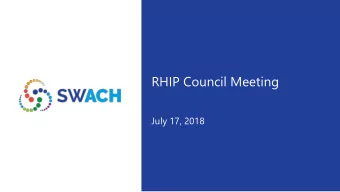 RHIP Council Meeting  July 17, 2018  Meeting Objectives  Update on Charter and new member