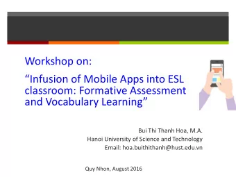 Workshop on:  Infusion of Mobile Apps into ESL  classroom: Formative Assessment  and Vocabulary