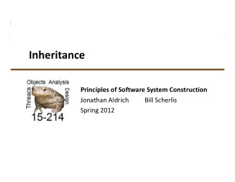 Inheritance  Principles of Software System Construction  Principles of Software System Construction