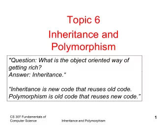 Topic 6  Topic 6  Inheritance and  Inheritance and  Polymorphism  &quot;Question: What is the