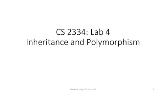 CS 2334: Lab 4  Inheritance and Polymorphism  Andrew H. Fagg: CS2334: Lab 4  1  Class Inheritance