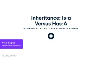 Inheritance : Is - a Vers u s Has - A  W OR K IN G  W ITH  TH E  C L ASS SYSTE M IN  P YTH ON Vicki