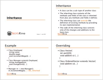Inheritance  A class can be a sub-type of another class  The inheriting class contains all