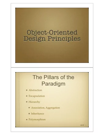 Object-Oriented  Design Principles  The Pillars of the  Paradigm  Abstraction  Encapsulation