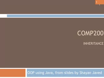 COMP200   INHERITANCE  OOP using Java, from slides by Shayan Javed  2  Inheritance  Derive