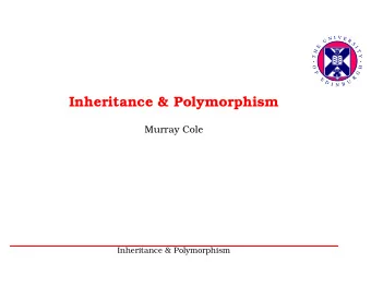 Inheritance &amp; Polymorphism  Murray Cole  Inheritance &amp; Polymorphism          1