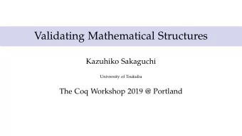 Validating Mathematical Structures  Kazuhiko Sakaguchi  University of Tsukuba  The Coq Workshop