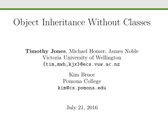 Object Inheritance Without Classes Timothy Jones , Michael Homer, James Noble  Victoria University