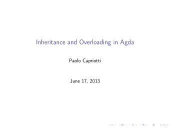 Inheritance and Overloading in Agda  Paolo Capriotti  June 17, 2013  Notation  Abuses of