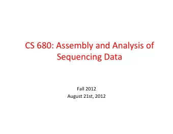 CS  680:  Assembly  and  Analysis  of    Sequencing  Data    Fall  2012