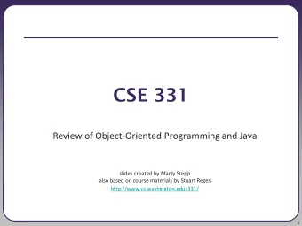 CSE 331  Review of Object-Oriented Programming and Java  slides created by Marty Stepp  also based