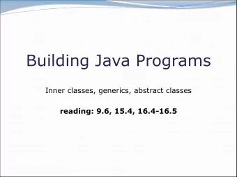 Building Java Programs  Inner classes, generics, abstract classes  reading: 9.6, 15.4, 16.4-16.5  2