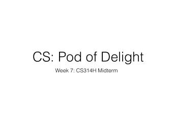 CS: Pod of Delight  Week 7: CS314H Midterm  First of all  First of all  Tetris!  How is