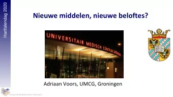 Nieuwe middelen, nieuwe beloftes?  Adriaan Voors, UMCG, Groningen  University Medical Center