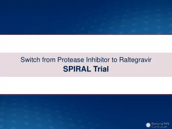 SPIRAL Trial  Switch from Protease Inhibitor to Raltegravir  SPIRAL Trial: Study Design  Study