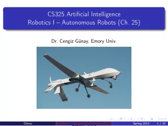 CS325 Artificial Intelligence  Robotics I  Autonomous Robots (Ch. 25)  Dr. Cengiz Gnay, Emory