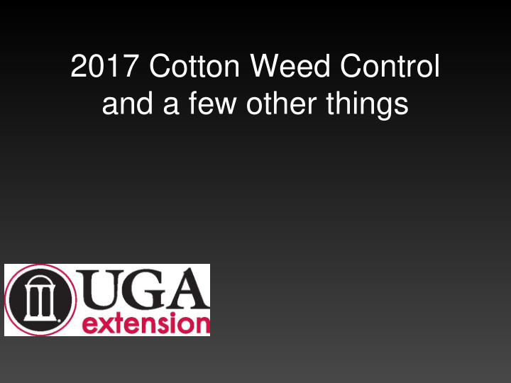 2017 cotton weed control and a few other things county