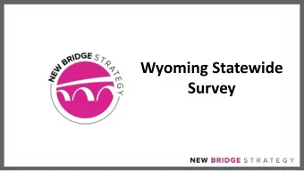 Wyoming Statewide  Survey  1  Methodology  New Bridge Strategy conducted a statewide survey among