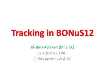 Tracking in BONuS12  Krishna Adhikari (M. S. U.)  Jixie Zhang (U.VA.)  Carlos Ayerbe (W &amp; M)
