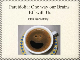 Pareidolia: One way our Brains  Eff with Us  Elan Dubrofsky  What is Pareidolia? &quot;The term