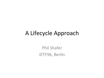 A  Lifecycle  Approach    Phil  Shafer    IETF96,  Berlin    Problem