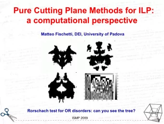 Pure Cutting Plane Methods for ILP:  a computational perspective  Matteo Fischetti, DEI, University