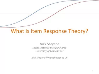 What is Item Response Theory?  Nick Shryane  Social Statistics Discipline Area  University of