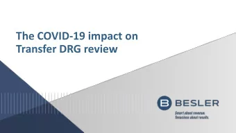The COVID-19 impact on  Transfer DRG review  The Post-Acute Transfer Rule (PACT) if a patient was