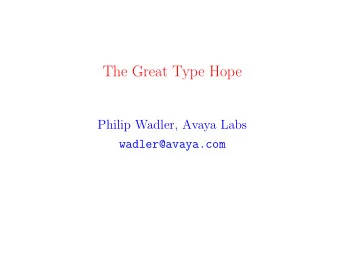 The Great Type Hope  Philip Wadler, Avaya Labs  wadler@avaya.com  Part I  A logical coincidence