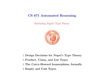 CS 671 Automated Reasoning  Extending Nuprls Type Theory 1. Design Decisions for Nuprls Type