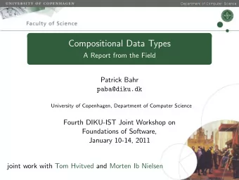 Compositional Data Types  A Report from the Field  Patrick Bahr  paba@diku.dk  University of