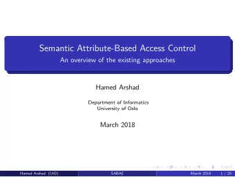 Semantic Attribute-Based Access Control  An overview of the existing approaches  Hamed Arshad