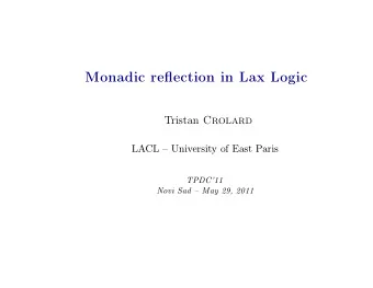 Monadic reflection in Lax Logic Tristan Crolard  LACL  University of East Paris  TPDC11  Novi