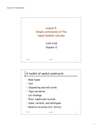Lesson 5  Simple extensions of the  typed lambda calculus  1/24-2/02  Chapter 11  1/31/02  Lesson 5