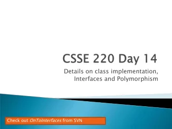 Details on class implementation,  Interfaces and Polymorphism Check out OnToInterfaces from SVN